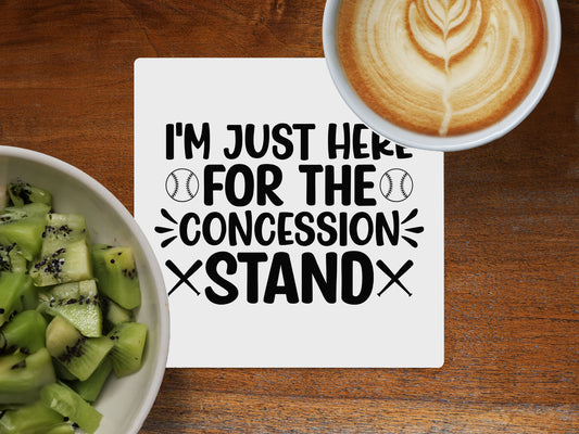 I'm Just Here for the Concession Stand  - Ceramic Coaster