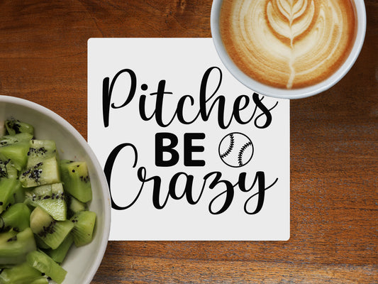 Pitches Be Crazy - Ceramic Coaster